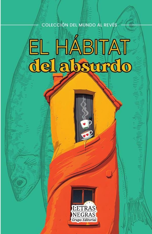El habitat del absurdo | GRUPO EDITORIAL LETRAS NEGRAS S.A.S