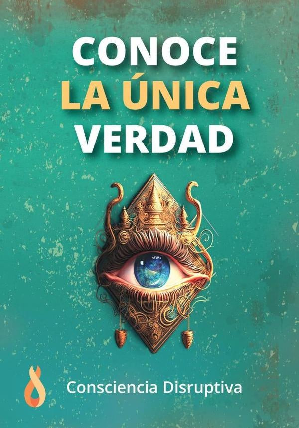 Conoce la unica verdad | consciencia disruptiva
