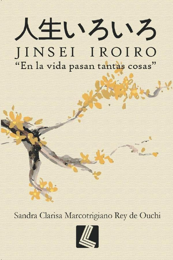 Jinsei Iroiro: en la vida pasan tantas cosas | Sandra Clarisa Marcotrigiano Rey de Ouchi