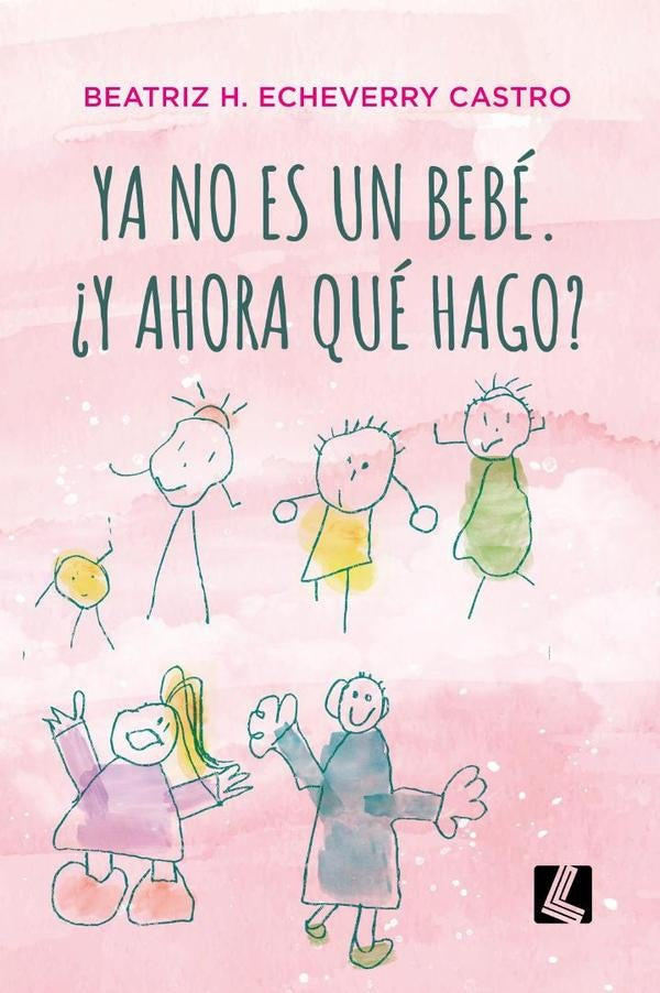 Ya no es un bebe. ?Y ahora que hago? | Beatriz Echeverry
