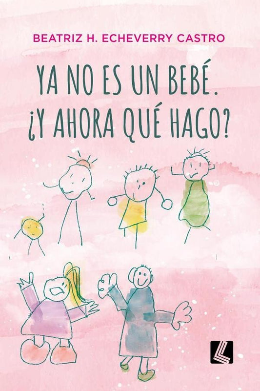 Ya no es un bebe. ?Y ahora que hago? | Beatriz Echeverry