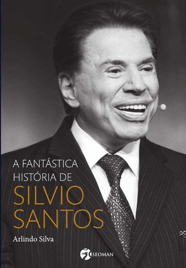 A Fantastica Historia de Silvio Santos | Arlindo Silva