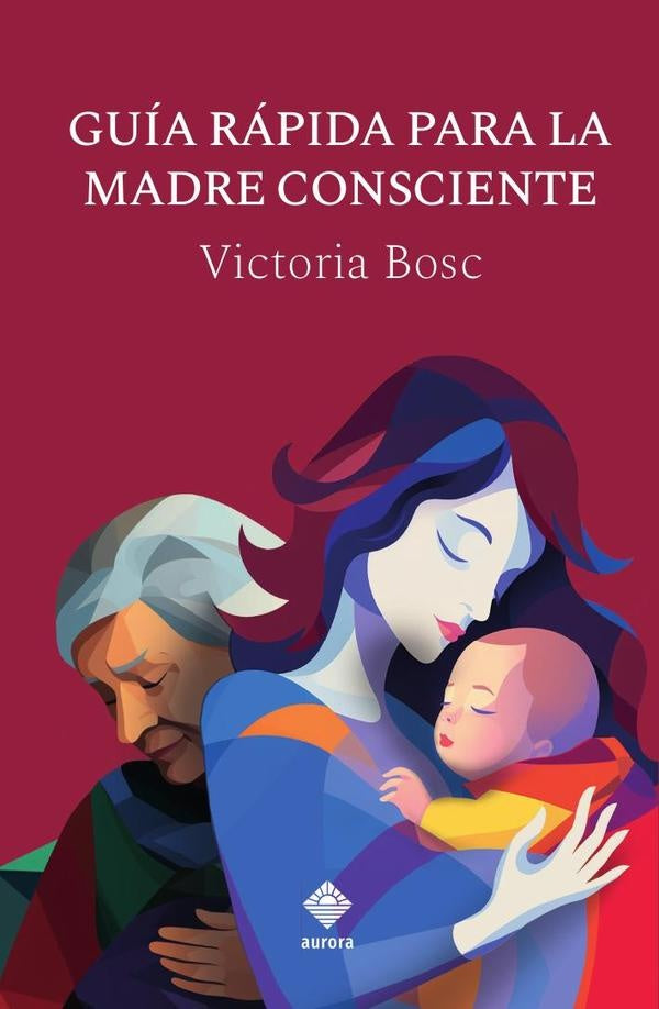 Guia rapida para la madre consciente | Victoria Bosc