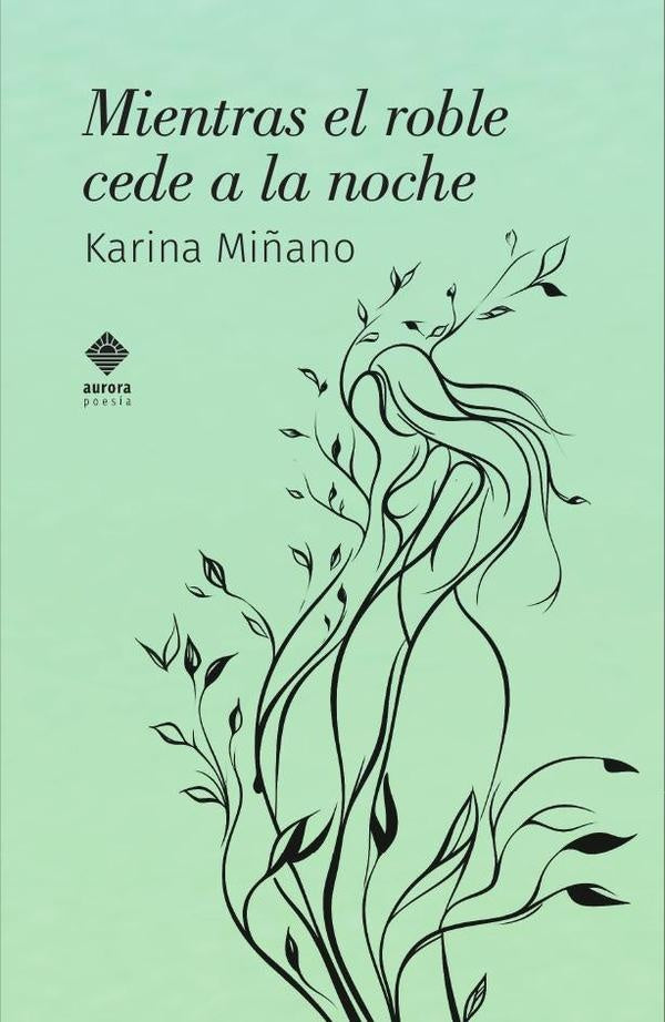 Mientras el roble cede a la noche | Karina Mi?ano