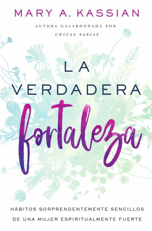 La verdadera fortaleza | Mary A. Kassian