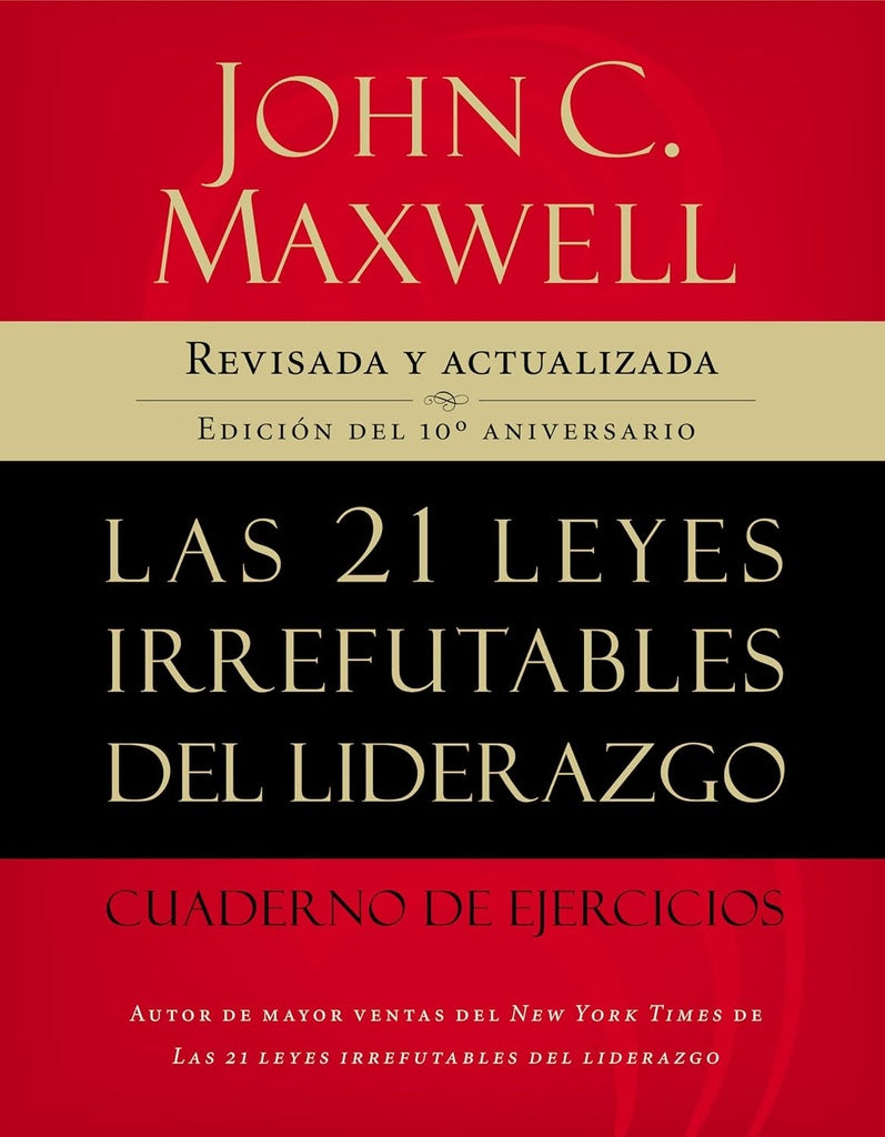 Las 21 leyes irrefutables del liderazgo, cuaderno de ejercicios | John C. Maxwell