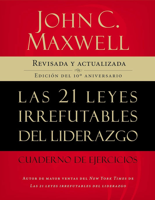 Las 21 leyes irrefutables del liderazgo, cuaderno de ejercicios | John C. Maxwell