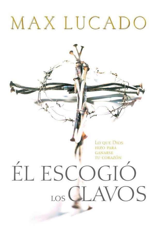 el escogio los clavos | Max Lucado