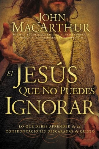 El Jesus que no puedes ignorar | John F. MacArthur