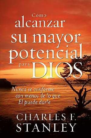 Como alcanzar su mayor potencial para Dios | Charles F. Stanley