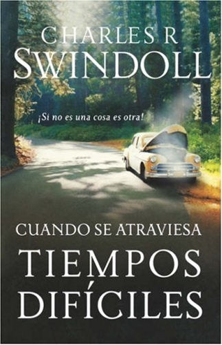 Cuando se atraviesa tiempos dificiles | Charles R. Swindoll