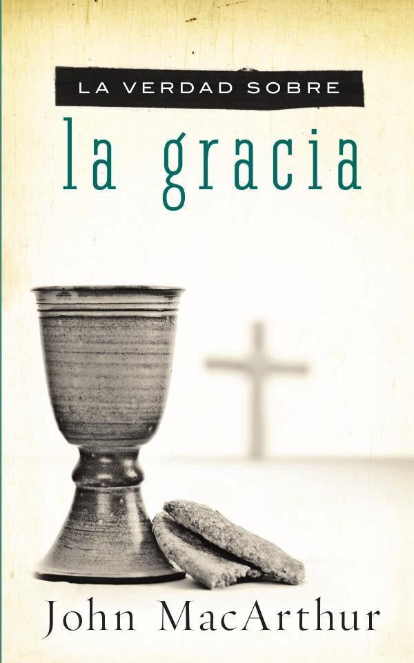 La verdad sobre la gracia | John F. MacArthur