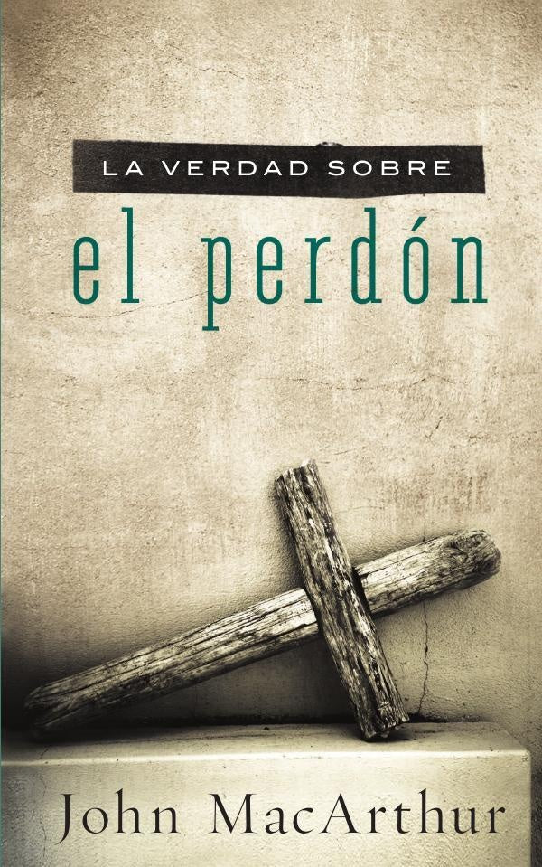 La verdad sobre el perdon | John F. MacArthur