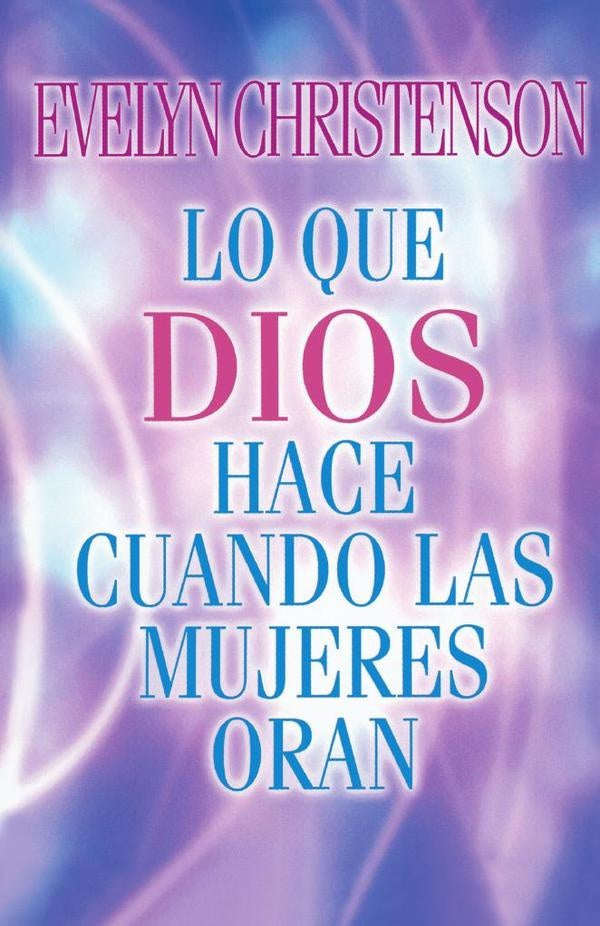 Lo que Dios hace cuando las mujeres oran | Evelyn Christenson