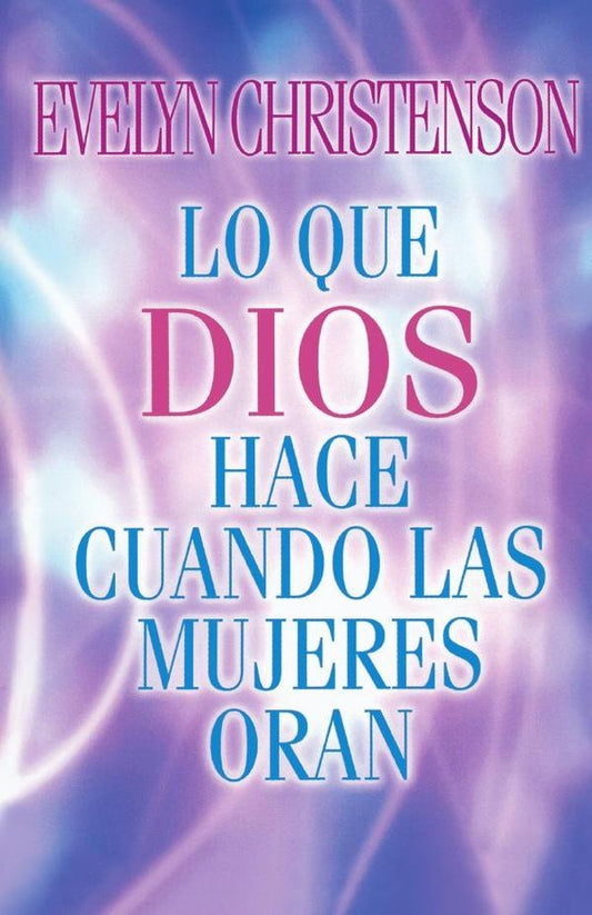 Lo que Dios hace cuando las mujeres oran | Evelyn Christenson