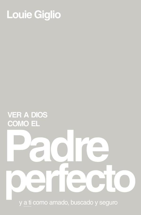 Ver a Dios como el Padre perfecto... | Louie Giglio