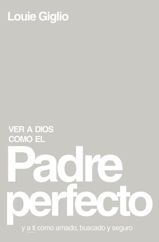 Ver a Dios como el Padre perfecto... | Louie Giglio