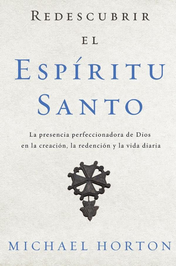 Redescubrir el Espiritu Santo | Michael Horton