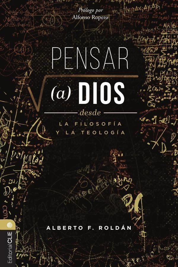 Pensar a Dios desde la filosofia y la teologia | Alberto Roldan