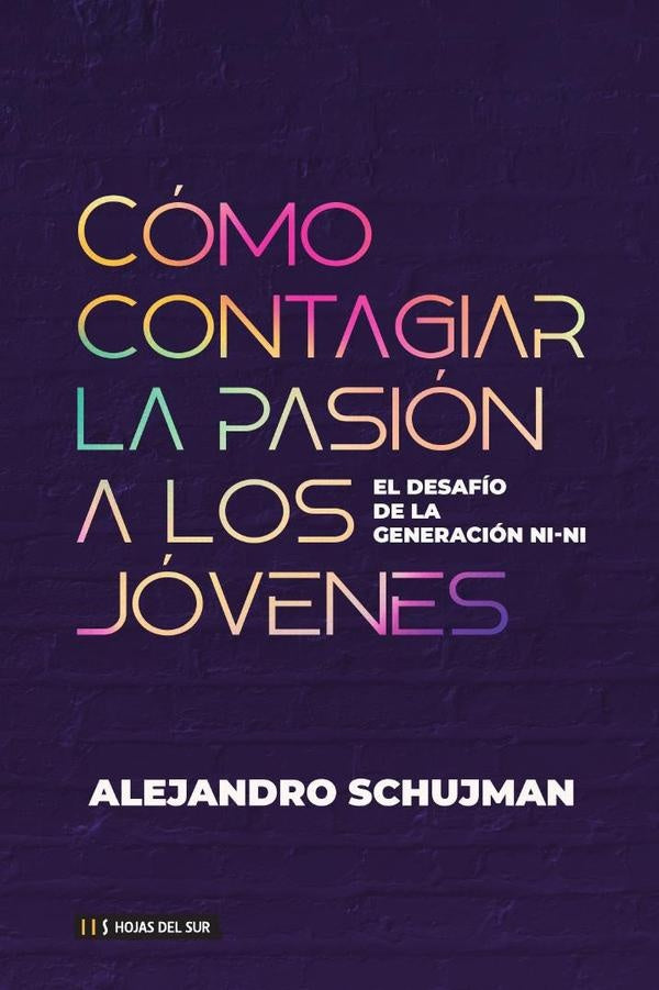 Como contagiar la pasion a los jovenes | ALEJANDRO SCHUJMAN