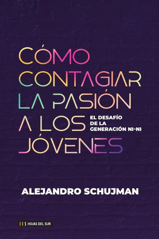 Como contagiar la pasion a los jovenes | ALEJANDRO SCHUJMAN