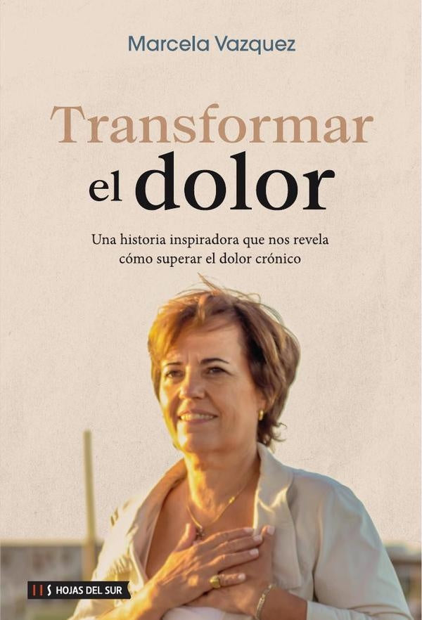 Transformar el dolor: Una historia inspiradora que nos revela como superar el dolor cronico | Marcela Vazquez