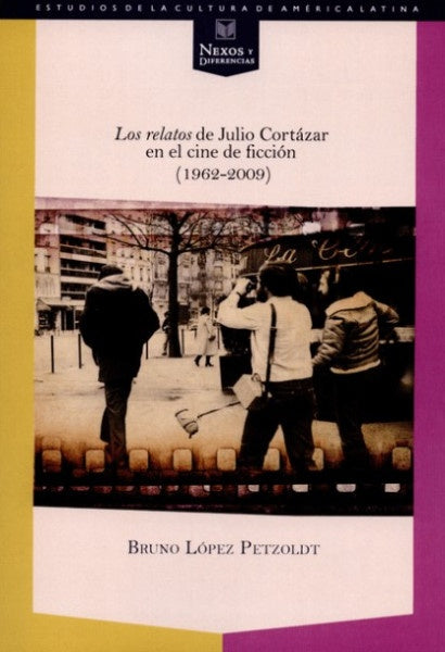 "Los relatos" de Julio Cortazar en el cine de ficcion (1962-2009) | Bruno Lopez Petzoldt
