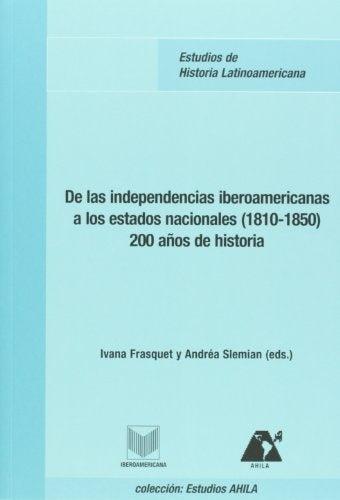 De las independencias iberoamericanas a los estados nacionales (1810-1850) | Ivana Frasquet Miguel