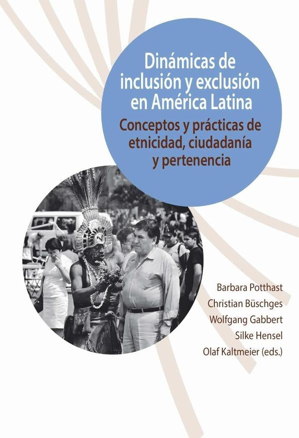 Dinamicas de inclusion y exclusion en America Latina :conceptos y practicas de etnicidad, ciudadania | Barbara Potthast