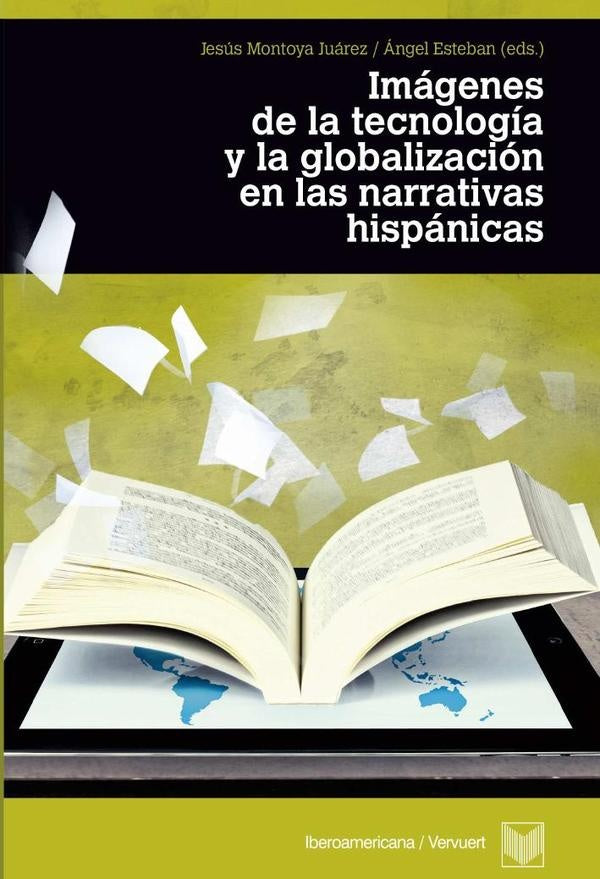 Imagenes de la tecnologia y la globalizacion en las narrativas hispanicas | Jesus Montoya Juarez