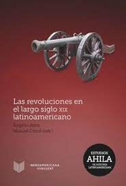 Las revoluciones en el largo siglo XIX latinoamericano | Rogelio Altez