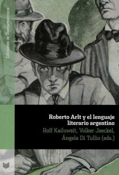 Roberto Arlt y el lenguaje literario argentino | Volker Jaeckel