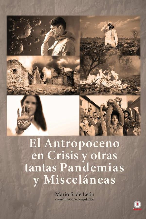 El Antropoceno en Crisis y Otras Tantas Pandemias y Miscelaneas | Mario S. de Leon
