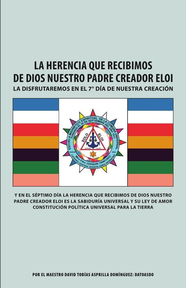La Herencia Que Recibimos De Dios Nuestro Padre Creador Eloi: La disfrutaremos en el 7° dia de nuest | David Tobias Asprilla Dominguez