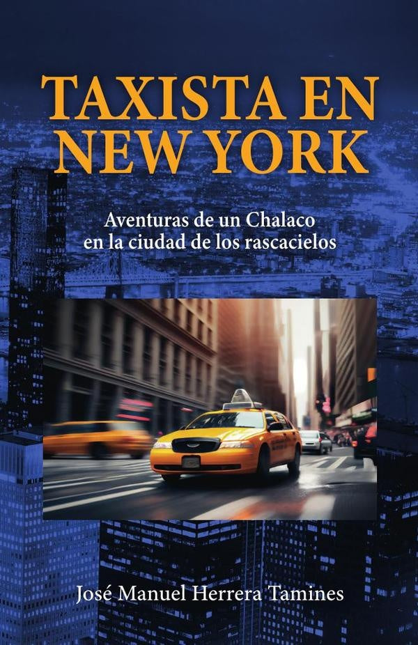Taxista en New York: Aventuras de un Chalaco en la ciudad de los rascacielos | Jose Manuel Herrera Tamines