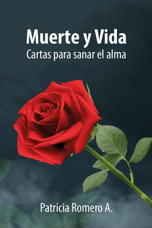 Muerte y Vida: Cartas para sanar el alma | Patricia Romero A.