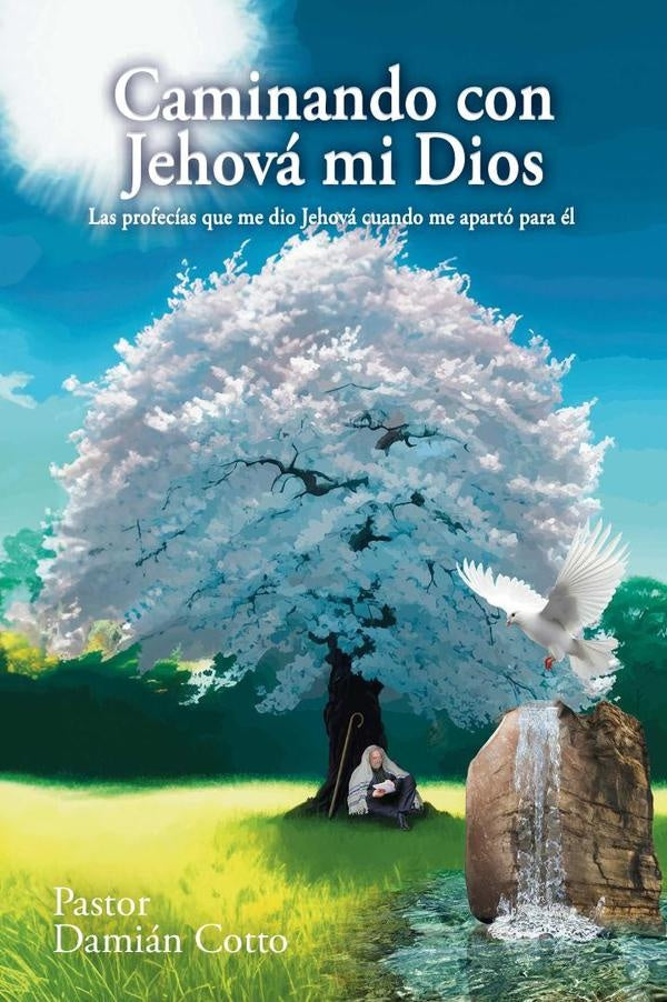 Caminando con Jehova mi Dios: Las profecias que me dio Jehova cuando me aparto para el | Damian Cotto