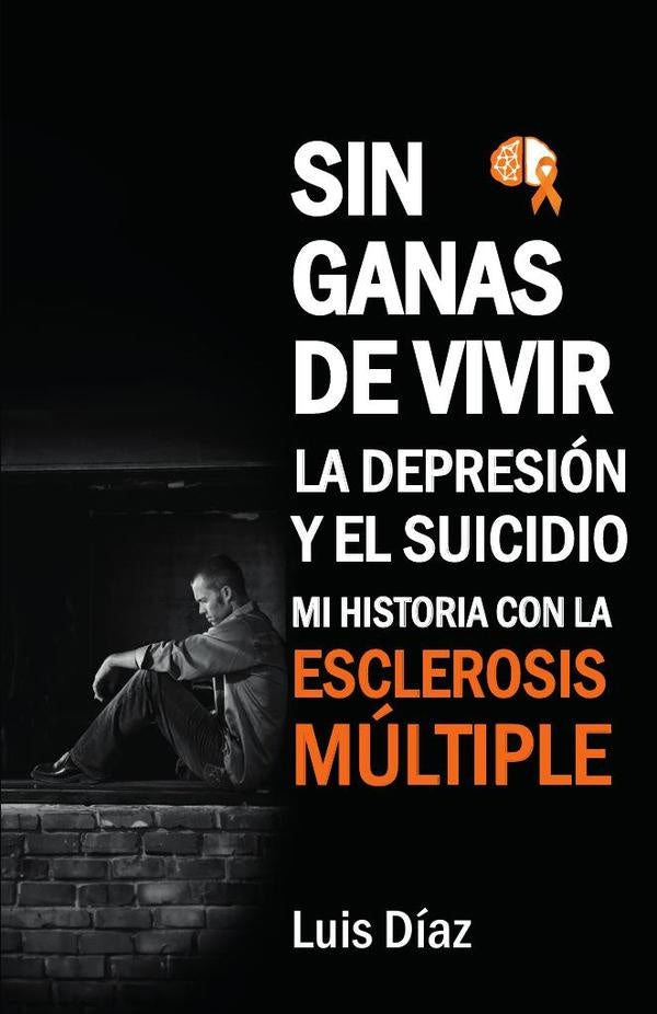 Sin ganas de vivir, la depresion y el suicidio: Mi historia con la esclerosis multiple | Luis Diaz