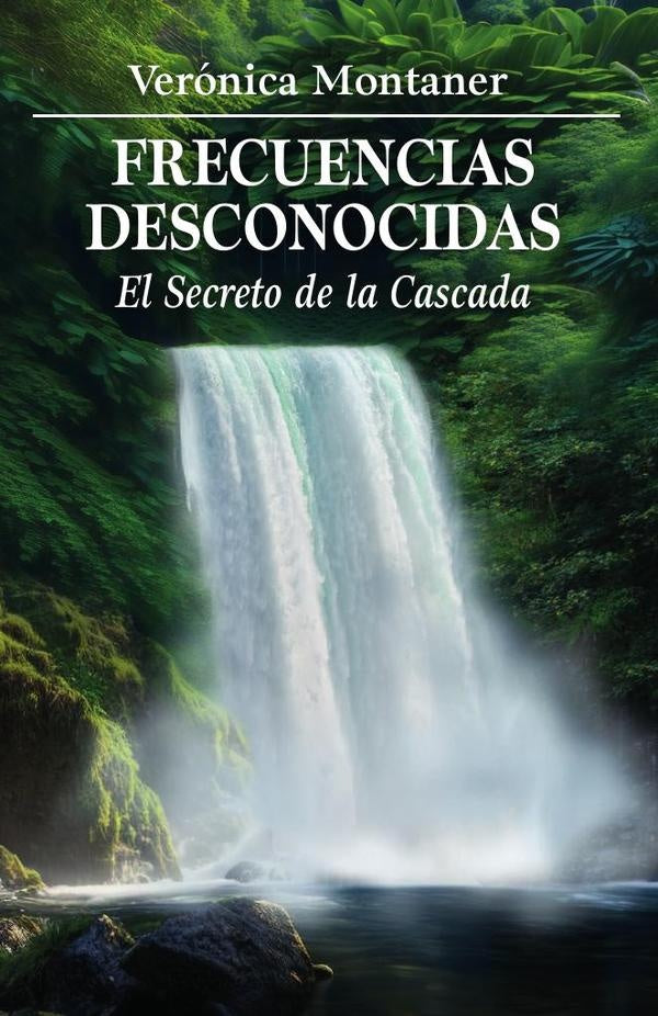 Frecuencias Desconocidas: El Secreto de la Cascada | Veronica Montaner