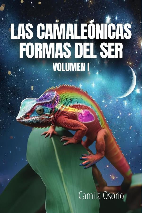 Las camaleonicas formas del ser volumen i | Camila Osorio