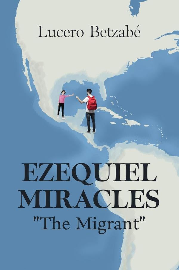Ezequiel Miracles: "The Migrant" | LUCERO BETZABe