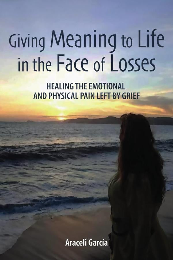 Giving Meaning to Life in the Face of Losses | Araceli Garcia