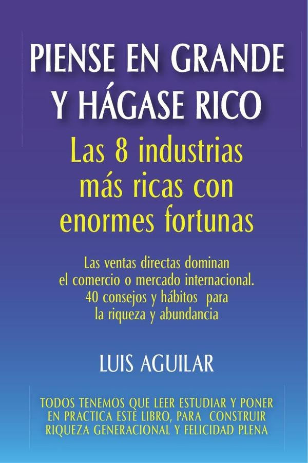 Piense en grande y hagase rico: Las 8 industrias mas ricas con enormes fortunas | LuisJoyanes Aguilar