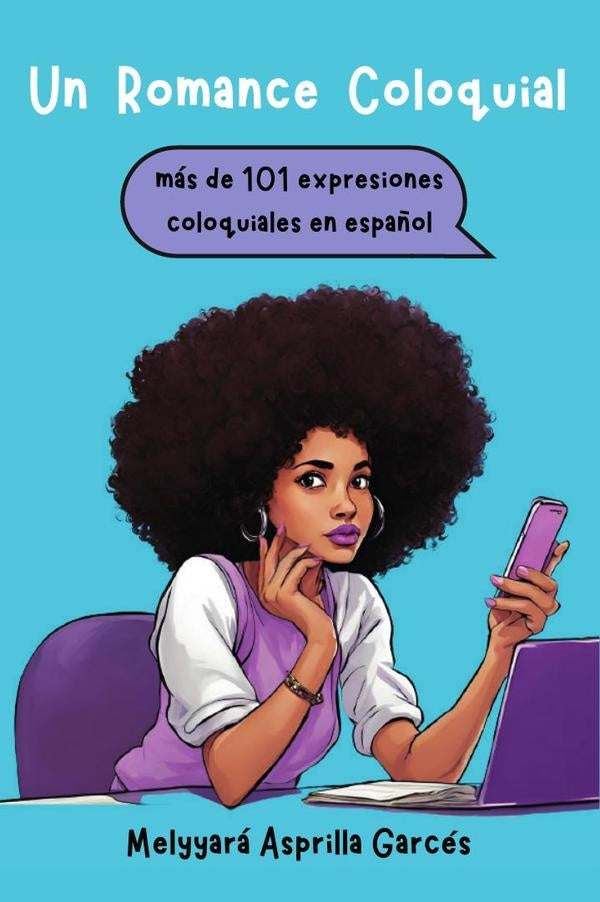 Un Romance Coloquial: mas de 101 expresiones coloquiales en espa?ol | Melyyara Asprilla Garces