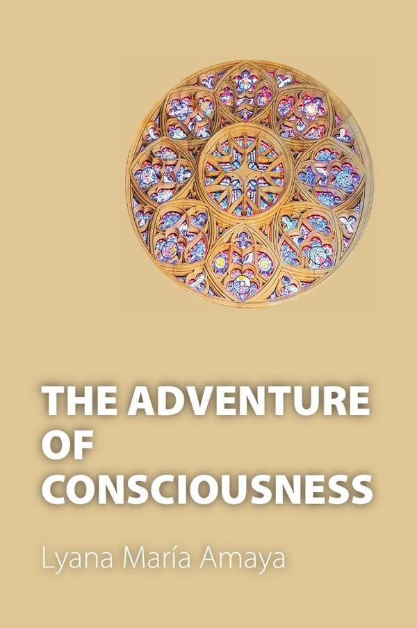 The Adventure of Consciousness | Lyana Maria Amaya