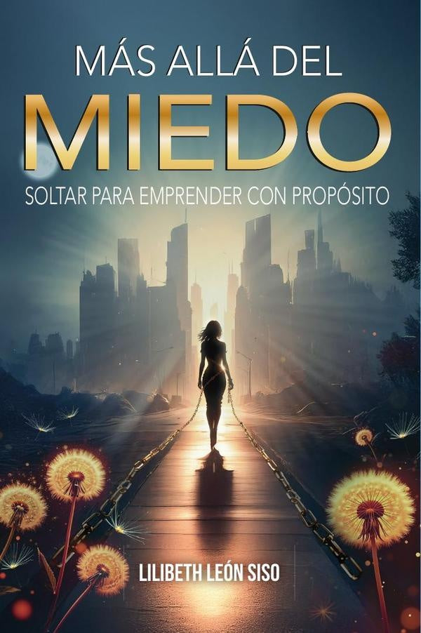 Mas alla del miedo: soltar para emprender con proposito | Lilibeth Leon Siso