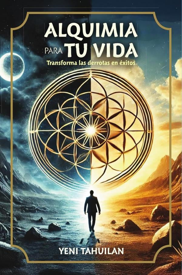 ALQUIMIA PARA TU VIDA: Transforma las derrotas en exitos | YENI TAHUILAN