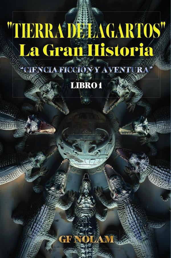 "TIERRA DE LAGARTOS" La Gran Historia: "Ciencia ficcion y aventura" Libro 1 | Nolam GF