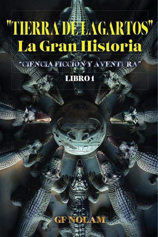 "TIERRA DE LAGARTOS" La Gran Historia: "Ciencia ficcion y aventura" Libro 1 | Nolam GF