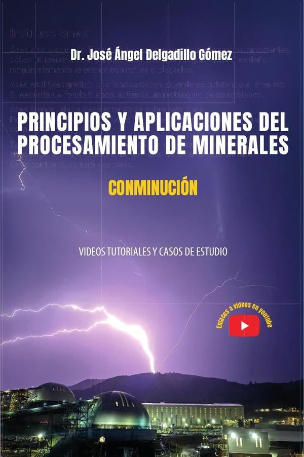 Principios y aplicaciones del procesamiento de minerales conminucion: videos tutoriales y casos de e | Jose angel Delgadillo Gomez
